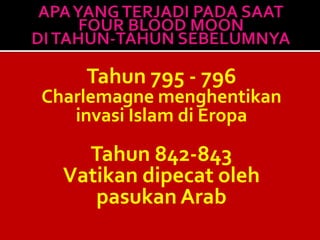 Tahun 795 - 796
Charlemagne menghentikan
invasi Islam di Eropa
Tahun 842-843
Vatikan dipecat oleh
pasukan Arab
 