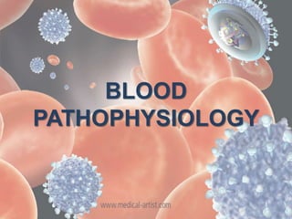 BLOOD
PATHOPHYSIOLOGY
 