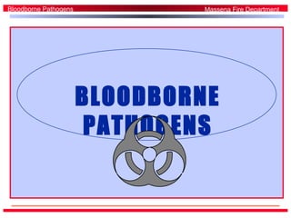 BLOODBORNE
PATHOGENS
Bloodborne Pathogens Massena Fire Department
 