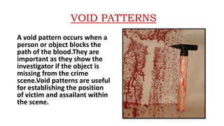 Void Pattern Forensics Blood pattern analysis | PPTX