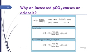 Why an increased pCO2 causes an
acidosis?
Sunday, May 22,
2016
Rajesh Chaudhary
19
 