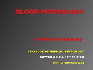 Dr Nervana Bayoumy
TEXTBOOK OF MEDICAL PHYSIOLOGY
GUYTON & HALL 11TH
EDITION
UNIT VI CHAPTERS 32-36
1
 
