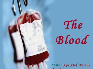 The
Blood
By : Aya Atef Ez El-

 