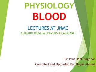 LECTURES AT JNMC
ALIGARH MUSLIM UNIVERSITY,ALIGARH
BY: Prof. P N Singh Sir
Compiled and Uploaded By: Neyaz Ahmad
 