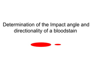 Determination of the Impact angle and directionality of a bloodstain   