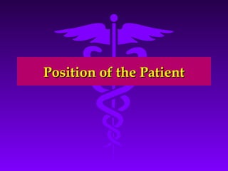 PPoossiittiioonn ooff tthhee PPaattiieenntt 
 