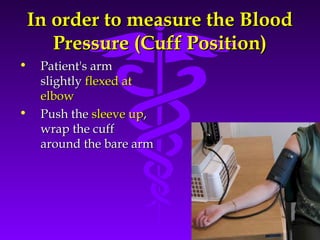 IInn oorrddeerr ttoo mmeeaassuurree tthhee BBlloooodd 
PPrreessssuurree ((CCuuffff PPoossiittiioonn)) 
• PPaattiieenntt''ss aarrmm 
Source: Your Guide To Lowering Blood Pressure, www.nhlbi.nih.govc 
sslliigghhttllyy fflleexxeedd aatt 
eellbbooww 
• PPuusshh tthhee sslleeeevvee uupp,, 
wwrraapp tthhee ccuuffff 
aarroouunndd tthhee bbaarree aarrmm 
 