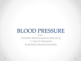 BLOOD PRESSURE
Chamika Wickramavansa [Group 5]
1st Year 2nd Semester
Kursk State Medical University
 