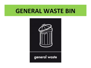 GENERAL WASTE BIN
 