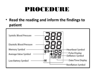 PROCEDURE
• Read the reading and inform the findings to
patient
 