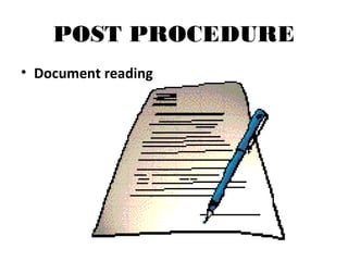 POST PROCEDURE
• Document reading
 