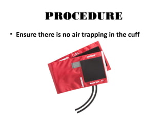 PROCEDURE
• Ensure there is no air trapping in the cuff
 