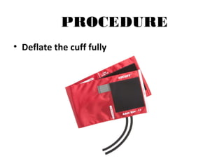 PROCEDURE
• Deflate the cuff fully
 