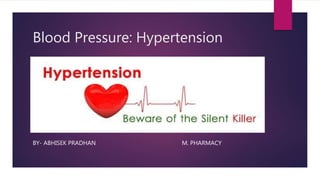 Blood Pressure: Hypertension
BY- ABHISEK PRADHAN M. PHARMACY
 