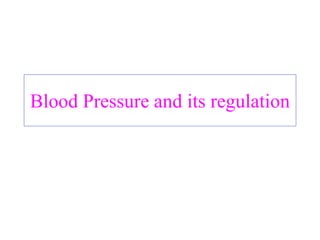 Blood Pressure and its regulation
 