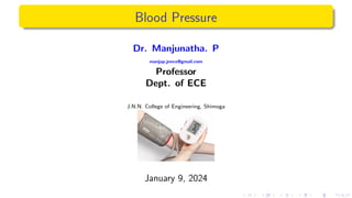 Blood Pressure
Dr. Manjunatha. P
manjup.jnnce@gmail.com
Professor
Dept. of ECE
J.N.N. College of Engineering, Shimoga
January 9, 2024
 