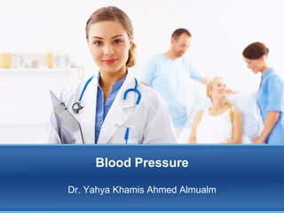 Blood Pressure
Dr. Yahya Khamis Ahmed Almualm
 