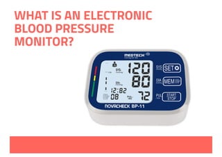 WHAT IS AN ELECTRONIC
BLOOD PRESSURE
MONITOR?
 