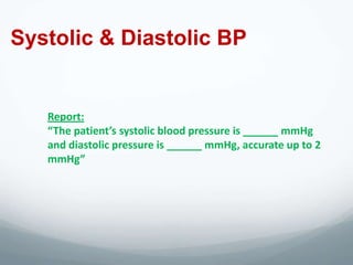 Systolic & Diastolic BP


   Report:
   “The patient’s systolic blood pressure is ______ mmHg
   and diastolic pressure is ______ mmHg, accurate up to 2
   mmHg”
 