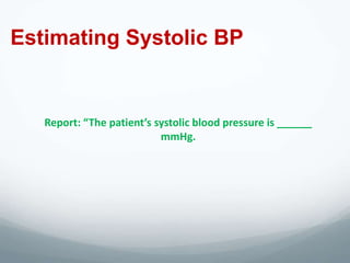 Estimating Systolic BP


   Report: “The patient’s systolic blood pressure is ______
                           mmHg.
 