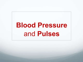 Blood Pressure
  and Pulses
 