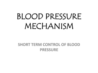 BLOOD PRESSURE MECHANISM SHORT TERM CONTROL OF BLOOD PRESSURE 