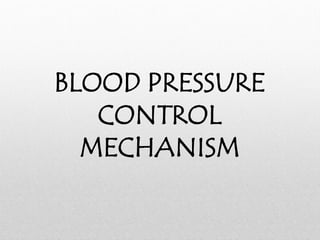 BLOOD PRESSURE
CONTROL
MECHANISM
 