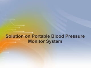 Solution on  Portable Blood Pressure Monitor System 