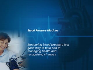 Blood Pressure Machine



Measuring blood pressure is a
good way to take part in
managing health and
recognizing changes.
 