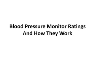 Blood Pressure Monitor Ratings
     And How They Work
 