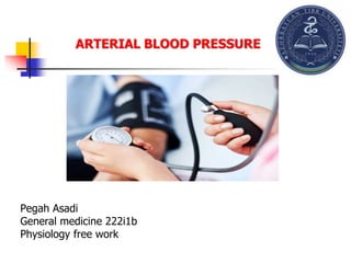 ARTERIAL BLOOD PRESSURE
Pegah Asadi
General medicine 222i1b
Physiology free work
 