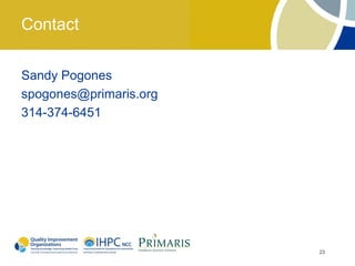 Contact

Sandy Pogones
spogones@primaris.org
314-374-6451




                        23
 