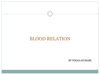 BLOOD RELATION
by Pooja Kumari
BY POOJA KUMARI
 