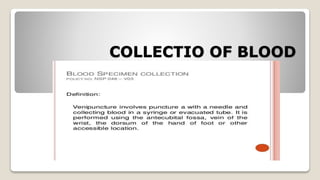 COLLECTIO OF BLOOD
 