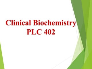 Clinical Biochemistry
PLC 402
 