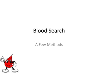 Blood Search A Few Methods 
