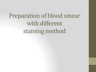 Preparation of blood smear
with different
staining method
 