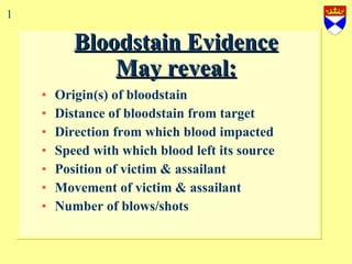 Bloodstain Evidence May reveal: ,[object Object],[object Object],[object Object],[object Object],[object Object],[object Object],[object Object],1 