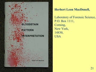 Herbert Leon MacDonell, Laboratory of Forensic Science, P.O. Box 1111, Corning, New York, 14830, USA 21 