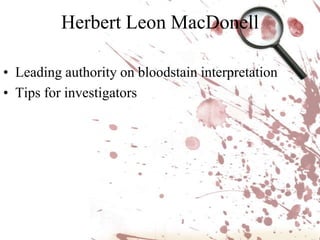 Once it’s determined to be human, it must be protected as part of the crime sceneBPA specialist will determine what POSITION and SHAPE indicateMeasurements are taken to determine TRAJECTORY and DISTANCEControlled experimentsUses surface materials similar to those at the scene