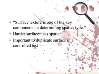 “It is possible to determine the impact angle of blood on a flat surface by measuring the degree of circular distortion of the stain.  In other words, the shape of the stain tends to change depending upon the angle of impact, which caused the stain.  For example, the more the angle decreases, the more the stain is less circular and longer.”