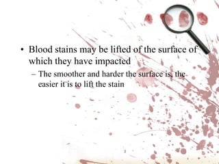 The shape of a bloodstain is a function of the angle at which it hits/impacts the surfacePerfectly roundninety-degree impact/drop angleAngle of impact of elliptical drop may be determined using length to width ratio of the drop