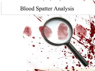 Blood Spatter Analysis,[object Object]