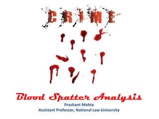 Blood Spatter Analysis
Prashant Mehta
Assistant Professor, National Law University
 