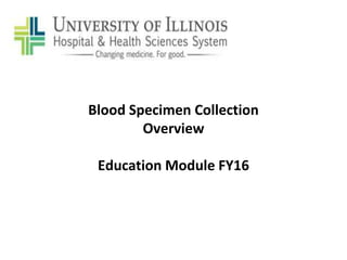 Blood Specimen Collection
Overview
Education Module FY16
 