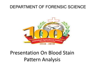 Presentation On Blood Stain
Pattern Analysis
DEPARTMENT OF FORENSIC SCIENCE
 