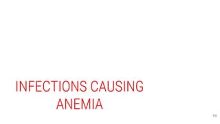 INFECTIONS CAUSING
ANEMIA
59
 