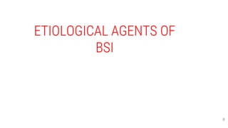 ETIOLOGICAL AGENTS OF
BSI
8
 