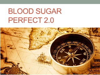 BLOOD SUGAR
PERFECT 2.0
Change from Inside Out
THE CHOICE IS YOURS
 