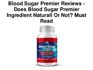 Blood Sugar Premier Reviews -
Does Blood Sugar Premier
Ingredient Naturall Or Not? Must
Read
 